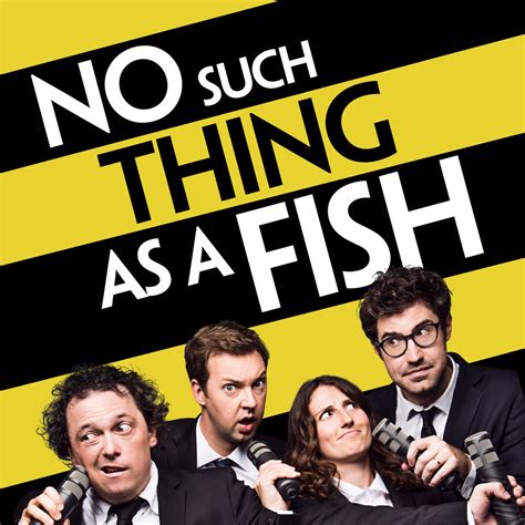 no such thing as a fish|About .